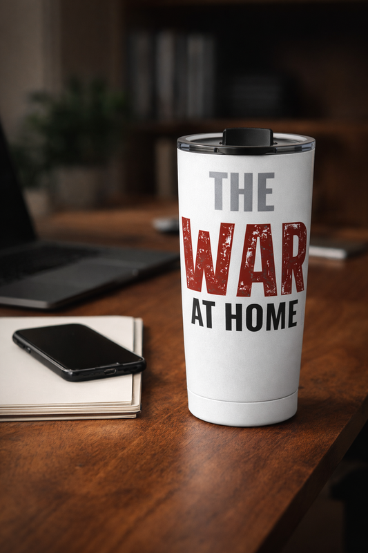 The War At Home- 20 oz Stainless Steel Tumbler